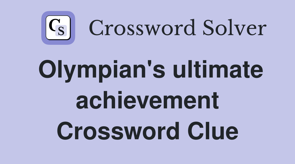 Olympian's ultimate achievement Crossword Clue Answers Crossword Solver
